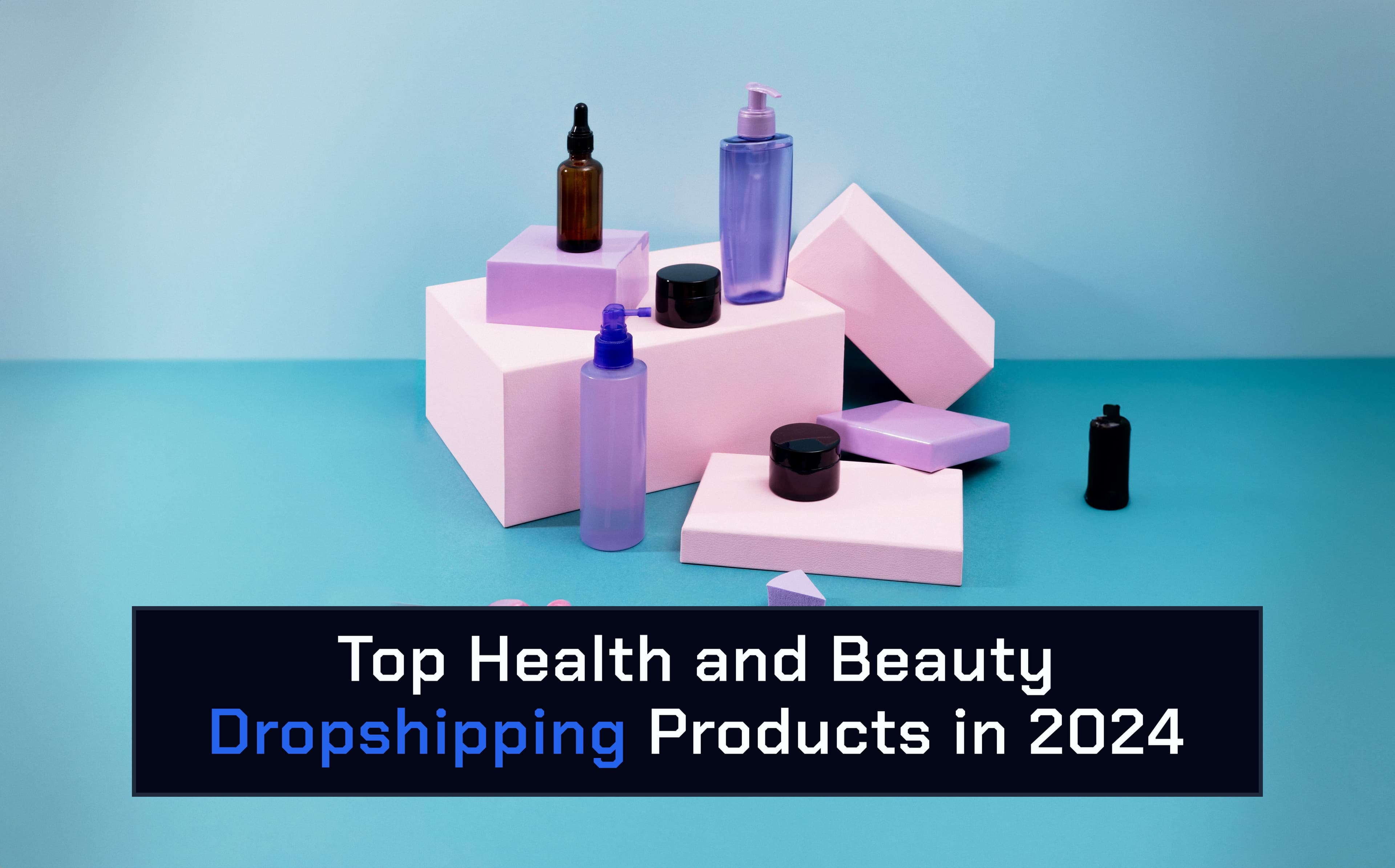 5 Top White Label Health and Beauty Products to Dropship in 2024