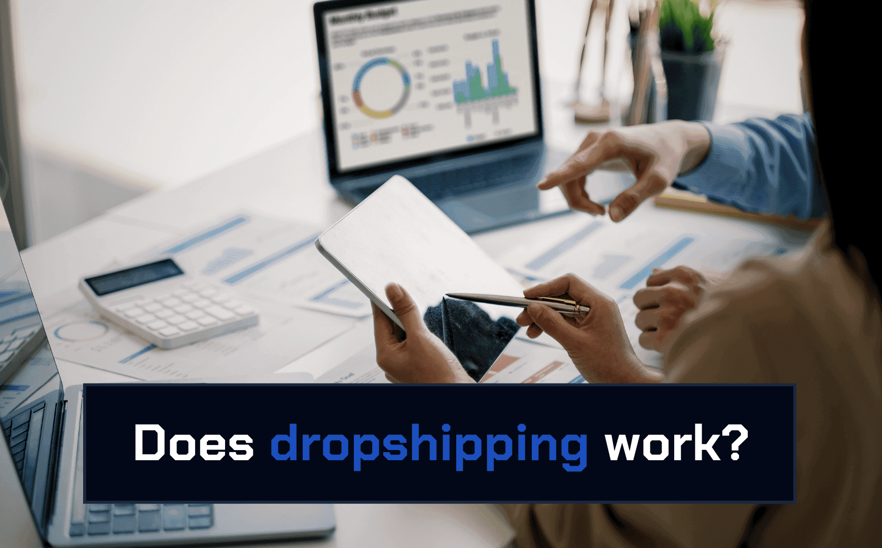 Pros and Cons of Dropshipping: Does Dropshipping Work?